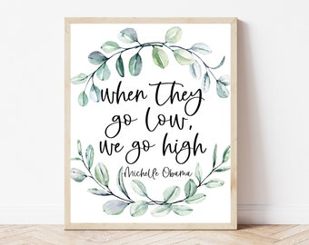 When They Go Low We Go High, Michelle Obama Art, Michelle Obama Print, Michelle Obama Quote, Feminist Wall Art, Obama Poster, Obama Print
