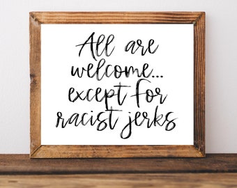 Don't Be a Racist, All are Welcome Here Sign, Racist Sign, Make America Great, Refugees, Social Justice Art, Social Justice Poster