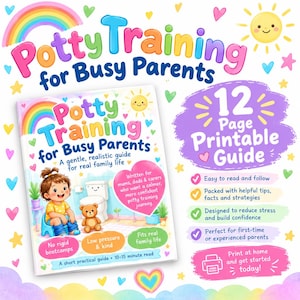 May include: A 12-page printable guide titled Potty Training for Busy Parents. The cover features a cartoon child on a potty, a teddy bear, a rainbow, and a sun. Text includes A gentle, realistic guide for real family life and more.
