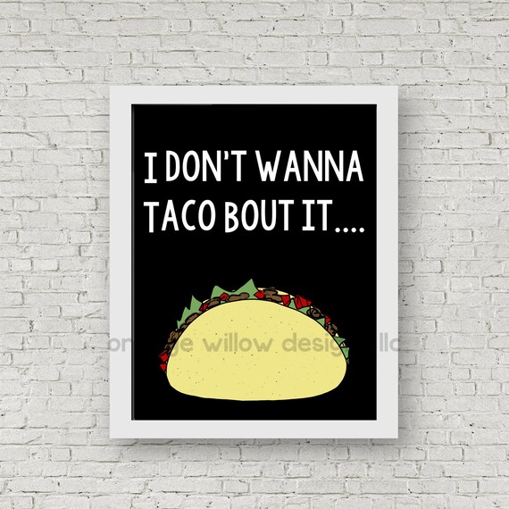 I don't wanna Taco Bout it Taco Art Print 2AOWD18a Two | Etsy