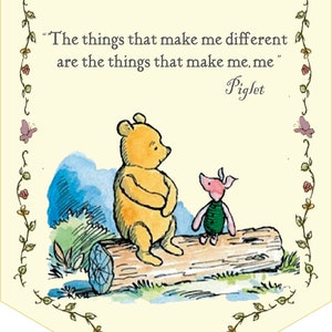 May include: A Winnie the Pooh and Piglet illustration with a yellow background and a floral border. The quote "The things that make me different are the things that make me, me" is written in black text. The quote is attributed to Piglet.