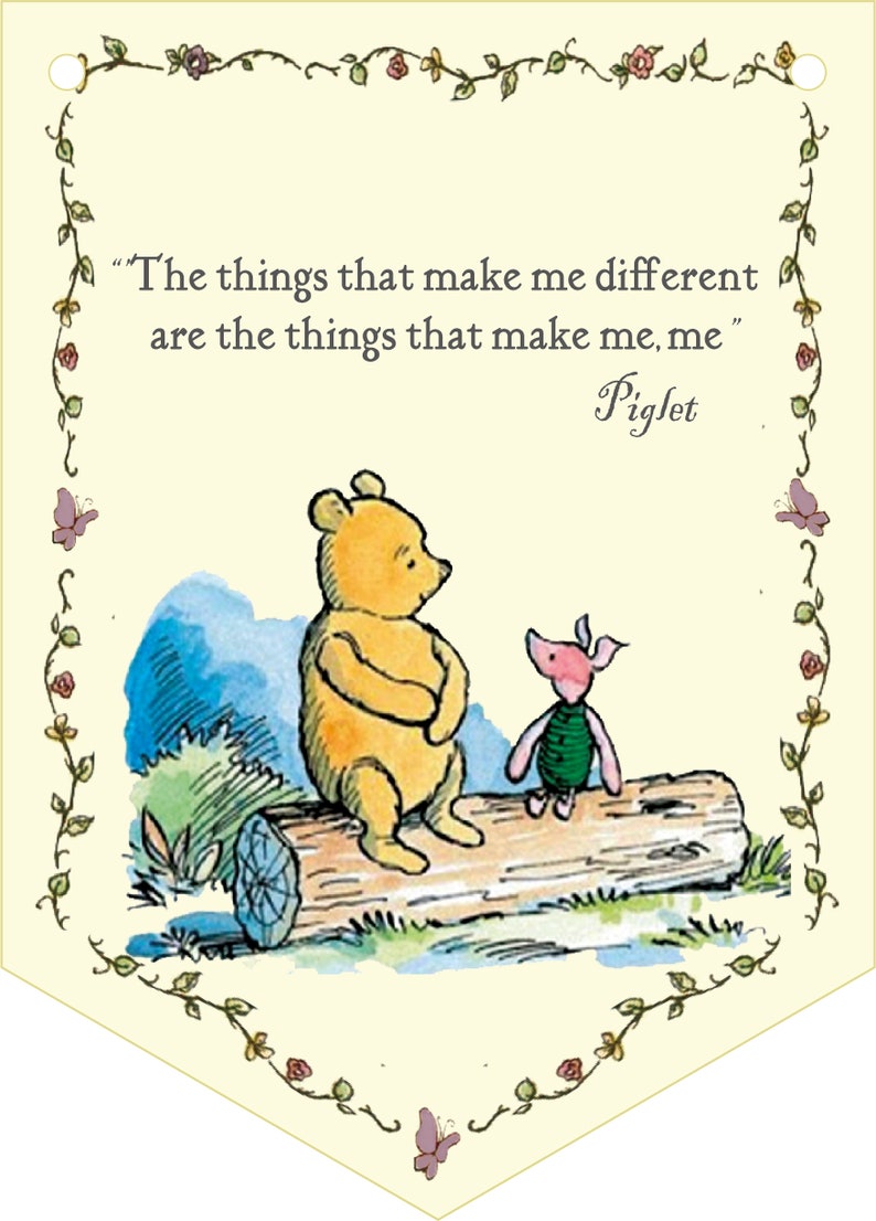 May include: A Winnie the Pooh and Piglet illustration with a yellow background and a floral border. The quote "The things that make me different are the things that make me, me" is written in black text. The quote is attributed to Piglet.