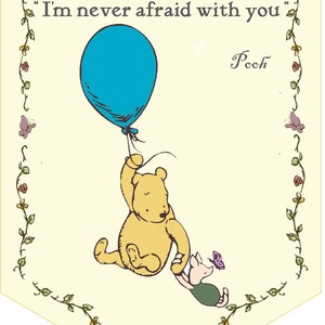 May include: A Winnie the Pooh illustration with Pooh Bear holding onto a blue balloon and Piglet holding onto Pooh's hand. The quote "I'm never afraid with you" is written above Pooh and the word "Pooh" is written below. The illustration is surrounded by a decorative border of vines and flowers.