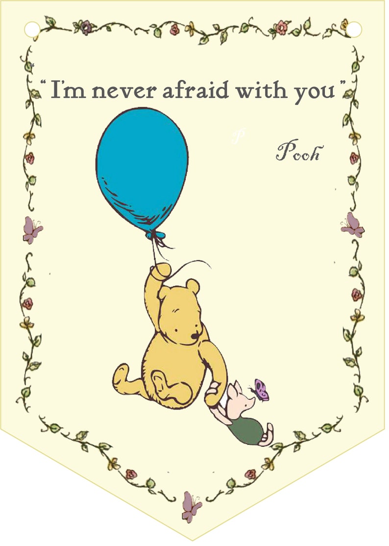 May include: A Winnie the Pooh illustration with Pooh Bear holding onto a blue balloon and Piglet holding onto Pooh's hand. The quote "I'm never afraid with you" is written above Pooh and the word "Pooh" is written below. The illustration is surrounded by a decorative border of vines and flowers.