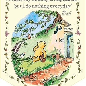 May include: A Winnie the Pooh illustration with a quote: "People say nothing is impossible. but I do nothing everyday" - Pooh. The illustration shows Winnie the Pooh sitting on a path outside his house, holding a pot of honey.
