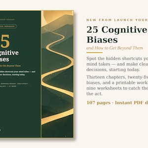 May include: A dark green workbook titled 25 Cognitive Biases and How to Get Beyond Them, featuring a gold winding path illustration. The text includes Launch Your Genius, thirteen chapters, twenty-five biases, nine worksheets, and 107 pages.