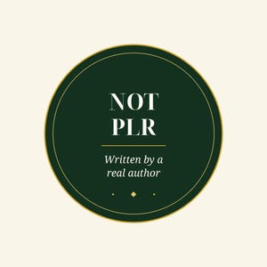 May include: A circular dark green emblem with a thin gold border. The text NOT PLR is centered in white, followed by a horizontal gold line and the text Written by a real author in white, with a small gold diamond icon at the bottom.