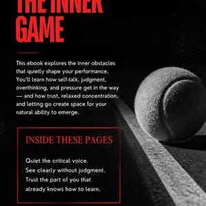May include: A black and white graphic featuring a tennis ball on a court line. The text reads: A PREVIEW OF THE INNER GAME, This ebook explores the inner obstacles that quietly shape your performance, INSIDE THESE PAGES, and a disclaimer.