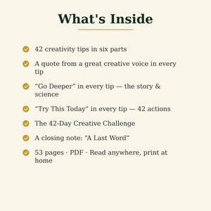 Puede incluir: Un documento digital titulado What's Inside que enumera las caracter&iacute;sticas: 42 consejos de creatividad en seis partes, una cita en cada consejo, Go Deeper, Try This Today, un desaf&iacute;o creativo de 42 d&iacute;as, A Last Word y 53 p&aacute;ginas PDF.
