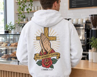 Pray Without Ceasing Hoodie, Tattoo Style Christian Back Print Hoodie, Praying Hands Sweatshirt, 1 Thessalonians 5:17 Streetwear