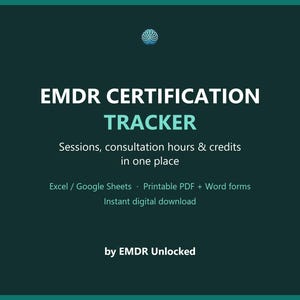 May include: A dark teal digital document titled EMDR CERTIFICATION TRACKER. It includes the text: Sessions, consultation hours & credits in one place, Excel / Google Sheets, Printable PDF + Word forms, Instant digital download, by EMDR Unlocked.