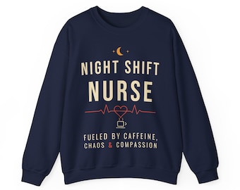 Night Shift Nurse Sweatshirt, Fueled by Caffeine Chaos and Compassion Crewneck, Funny Nurse Gift, RN Night Shift Sweater