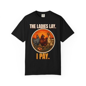 Funny Chicken Shirt, The Ladies Lay I Pay T-Shirt, Chicken Mom Tee, Backyard Chickens Gift, Homestead Farm Shirt, Comfort Colors image 1