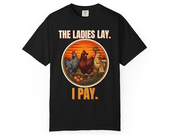 Funny Chicken Shirt, The Ladies Lay I Pay T-Shirt, Chicken Mom Tee, Backyard Chickens Gift, Homestead Farm Shirt, Comfort Colors