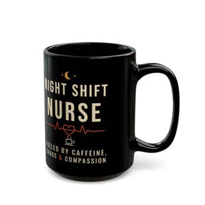 Night Shift Nurse Mug, Fueled by Caffeine Chaos and Compassion Coffee Mug, Funny Nurse Gift, Black Ceramic Mug 11oz 15oz image 11