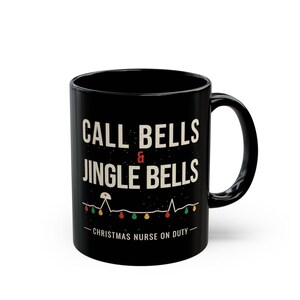 Christmas Nurse Mug, Call Bells and Jingle Bells Coffee Mug, Funny Nurse Christmas Gift, Black Ceramic Mug 11oz 15oz image 9