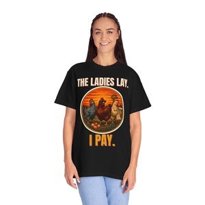 Funny Chicken Shirt, The Ladies Lay I Pay T-Shirt, Chicken Mom Tee, Backyard Chickens Gift, Homestead Farm Shirt, Comfort Colors image 4