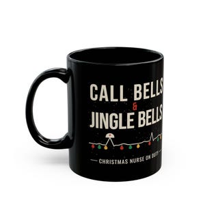 Christmas Nurse Mug, Call Bells and Jingle Bells Coffee Mug, Funny Nurse Christmas Gift, Black Ceramic Mug 11oz 15oz image 7