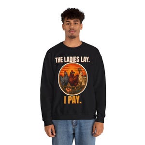 Funny Chicken Sweatshirt, The Ladies Lay I Pay Crewneck, Chicken Mom Sweater, Backyard Chickens Gift, Farm Life Sweatshirt image 6