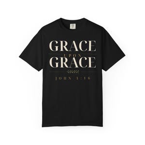 Grace Upon Grace Shirt, John 1:16 Christian T-Shirt, Bible Verse Tee, Faith Shirt for Women and Men, Comfort Colors Christian Tee image 1