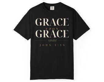 Grace Upon Grace Shirt, John 1:16 Christian T-Shirt, Bible Verse Tee, Faith Shirt for Women and Men, Comfort Colors Christian Tee