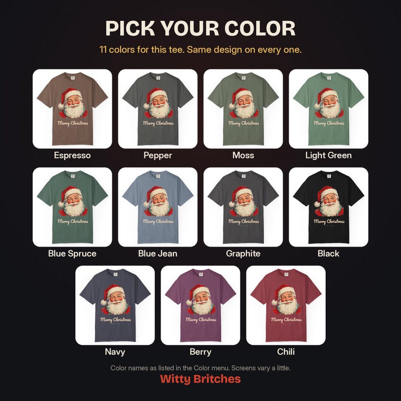 May include: A collection of eleven short-sleeve t-shirts in various colors, each featuring a graphic of Santa Claus and the text Merry Christmas. The colors include espresso, pepper, moss, light green, blue spruce, blue jean, graphite, black, navy, berry, and chili. The text PICK YOUR COLOR is at the top.