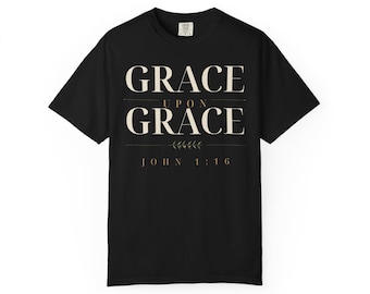 Grace Upon Grace Shirt, John 1:16 Christian T-Shirt, Bible Verse Tee, Faith Shirt for Women and Men, Comfort Colors Christian Tee