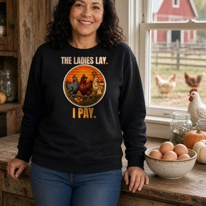 Funny Chicken Sweatshirt, The Ladies Lay I Pay Crewneck, Chicken Mom Sweater, Backyard Chickens Gift, Farm Life Sweatshirt image 2
