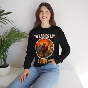 Funny Chicken Sweatshirt, The Ladies Lay I Pay Crewneck, Chicken Mom Sweater, Backyard Chickens Gift, Farm Life Sweatshirt image 5