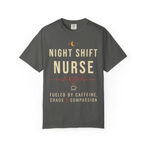Night Shift Nurse Shirt, Fueled by Caffeine Chaos and Compassion T-Shirt, Funny Nurse Tee, RN Gift, Comfort Colors Nurse Shirt image 7