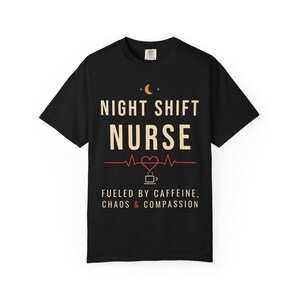 Night Shift Nurse Shirt, Fueled by Caffeine Chaos and Compassion T-Shirt, Funny Nurse Tee, RN Gift, Comfort Colors Nurse Shirt image 1