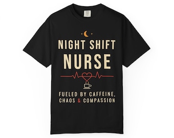 Night Shift Nurse Shirt, Fueled by Caffeine Chaos and Compassion T-Shirt, Funny Nurse Tee, RN Gift, Comfort Colors Nurse Shirt