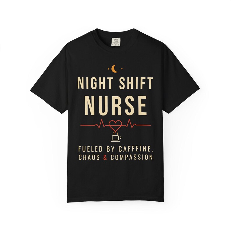 Night Shift Nurse Shirt, Fueled by Caffeine Chaos and Compassion T-Shirt, Funny Nurse Tee, RN Gift, Comfort Colors Nurse Shirt image 1
