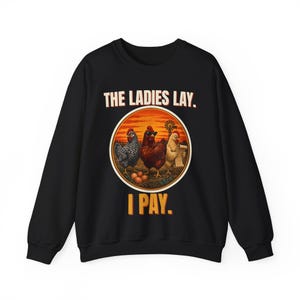 Funny Chicken Sweatshirt, The Ladies Lay I Pay Crewneck, Chicken Mom Sweater, Backyard Chickens Gift, Farm Life Sweatshirt image 1
