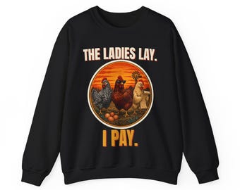 Funny Chicken Sweatshirt, The Ladies Lay I Pay Crewneck, Chicken Mom Sweater, Backyard Chickens Gift, Farm Life Sweatshirt