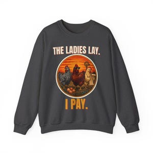 Funny Chicken Sweatshirt, The Ladies Lay I Pay Crewneck, Chicken Mom Sweater, Backyard Chickens Gift, Farm Life Sweatshirt image 10