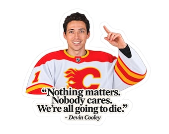 May include: A die-cut sticker featuring a smiling hockey player in a white, red, and yellow jersey with the number 1, pointing upwards. Below the player, the text reads: "Nothing matters. Nobody cares. We're all going to die." - Devin Cooley.