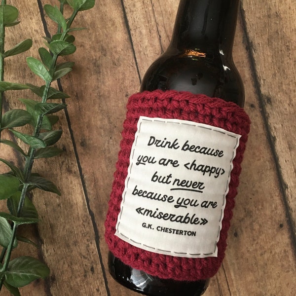 Beer cozy. GK Chesterton quote bottle cozy. Gifts for Catholic men. Drink because you are happy. Gift for him. Catholic gifts.