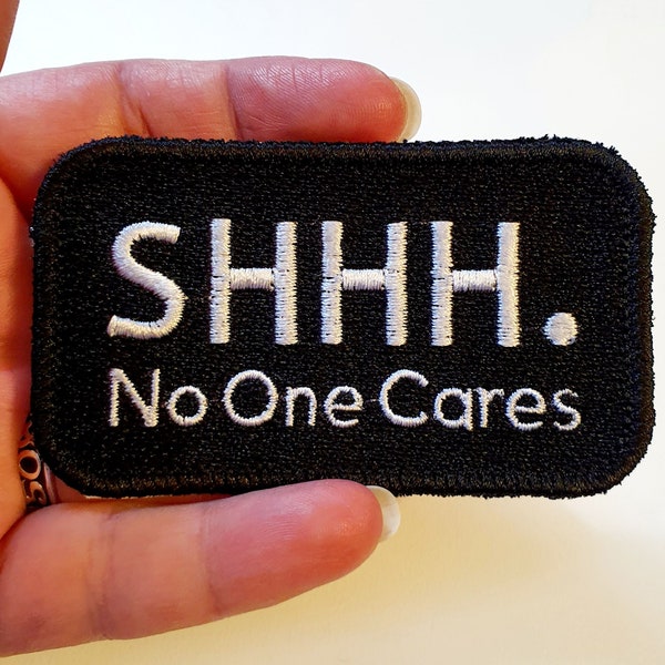 SHHH. No One Cares Iron-On Patch, Humourous Sarcastic Embroidered Patch