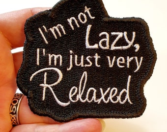 I'm Not Lazy, I'm Just Very Relaxed Iron-On Patch, Embroidered Patch