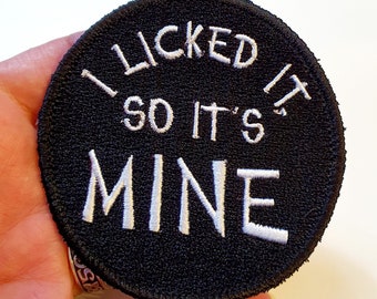I Licked It, So It's Mine Iron-On Patch, Humourous, Sarcastic Embroidered Patch