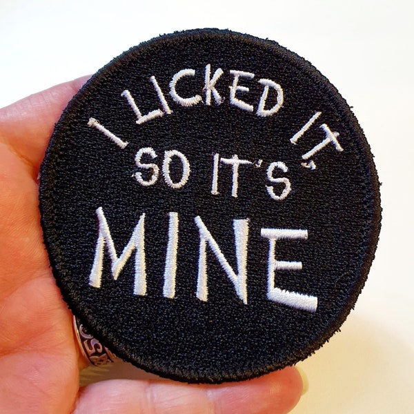 I Licked It, So It's Mine Iron-On Patch, Humourous, Sarcastic Embroidered Patch