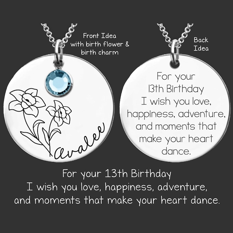 May include: Silver necklace with two round pendants. The front pendant features a flower design and the name "Avalee". The back pendant has the text "For your 13th Birthday I wish you love, happiness, adventure, and moments that make your heart dance."
