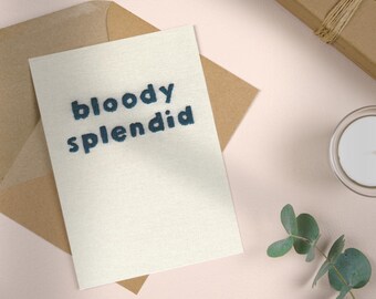 Bloody Splendid - Well Done - Blank Greeting Card