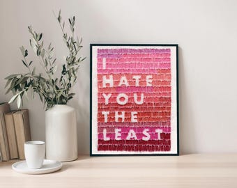 I Hate You The Least Print // Embroidery // A5 Print // Inspirational Quote // Wall Art // Unframed