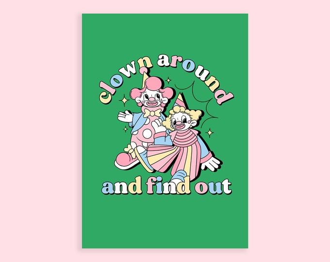 Clown Around and Find Out Art Print