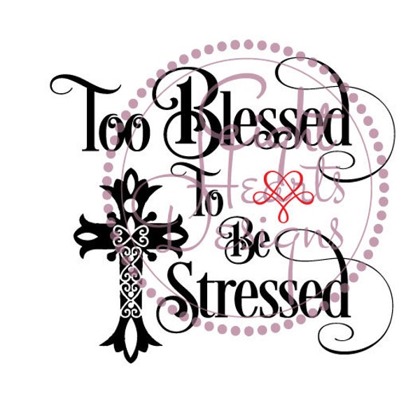 Too Blessed to be Stressed - Vinyl Design for dye cutting or digital print