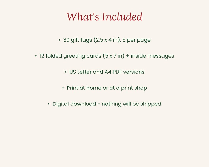May include: A digital download information sheet with the title What's Included in red text. It lists 30 gift tags measuring 2.5 x 4 inches, 12 folded greeting cards measuring 5 x 7 inches with messages, US Letter and A4 PDF versions.