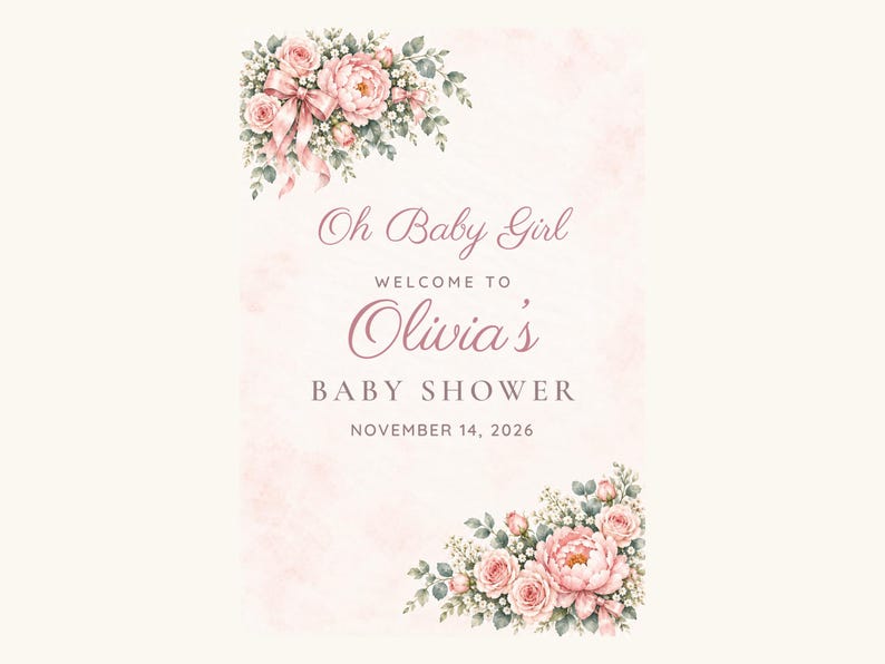 May include: A rectangular sign with a pale pink watercolor background featuring floral arrangements of pink roses and greenery in the top-left and bottom-right corners. The text reads: Oh Baby Girl WELCOME TO Olivia's BABY SHOWER NOVEMBER 14, 2026.