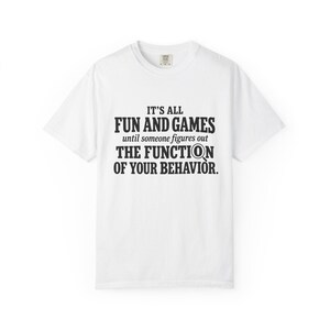 It's All Fun and Games Until Someone Figures Out Your Behavior Shirt, Funny ABA Therapy Tee, BCBA Gift, RBT Shirt, Behavior Analyst Humor